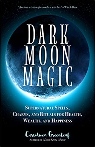 Dark Moon Magic By Cerridwen Greenleaf